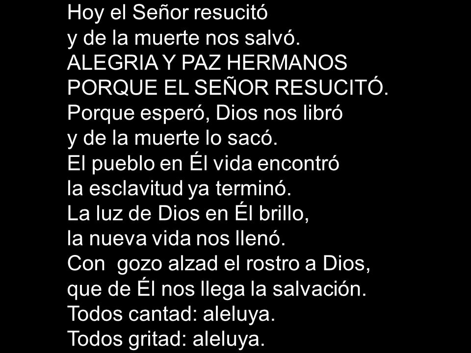 Hoy el Señor resucitó y de la muerte nos salvó. ALEGRIA Y PAZ HERMANOS. PORQUE EL SEÑOR RESUCITÓ.