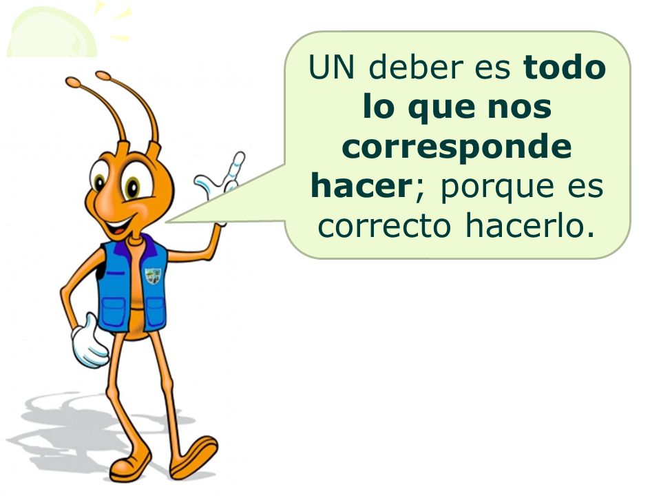 UN deber es todo lo que nos corresponde hacer; porque es correcto hacerlo.