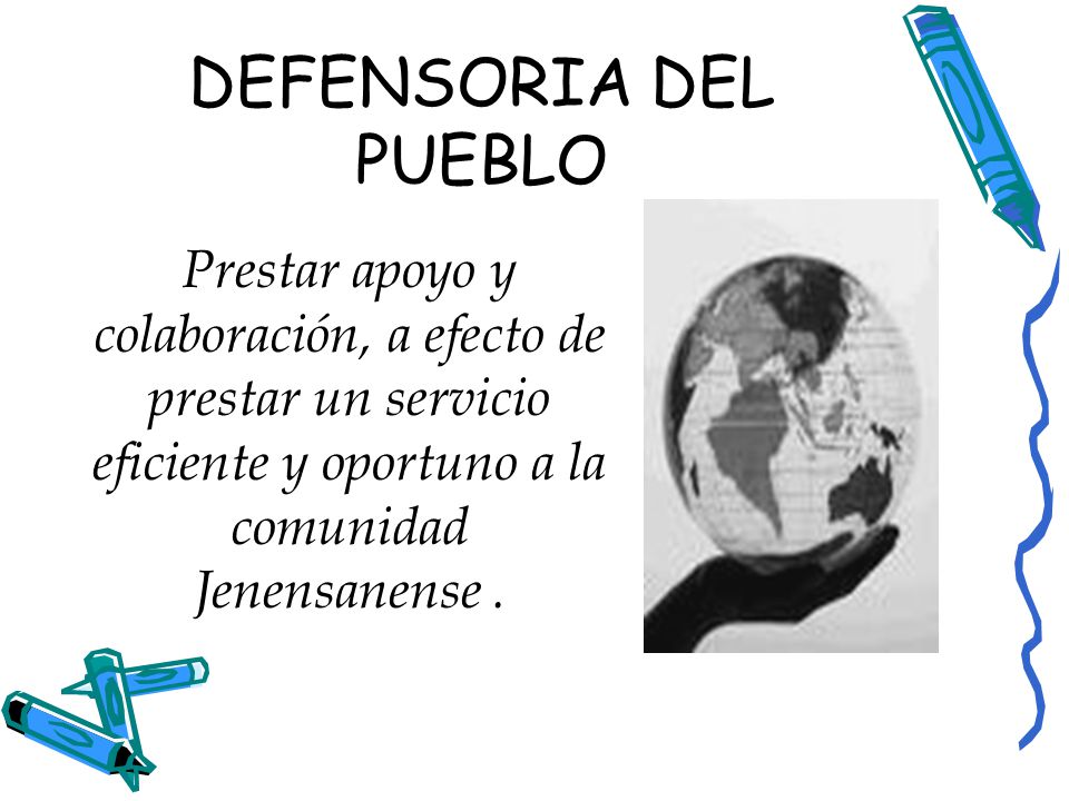 DEFENSORIA DEL PUEBLO Prestar apoyo y colaboración, a efecto de prestar un servicio eficiente y oportuno a la comunidad Jenensanense .