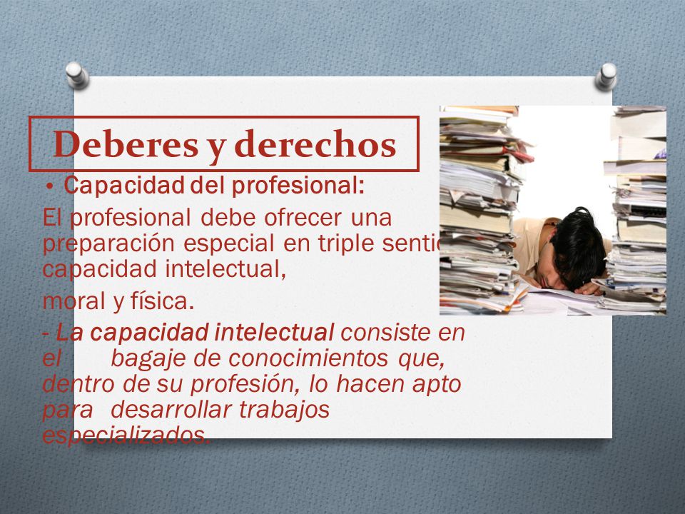 Deberes y derechos Capacidad del profesional: