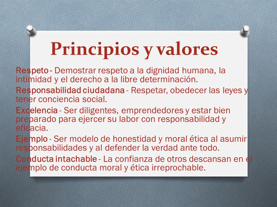 Principios y valores Respeto - Demostrar respeto a la dignidad humana, la intimidad y el derecho a la libre determinación.
