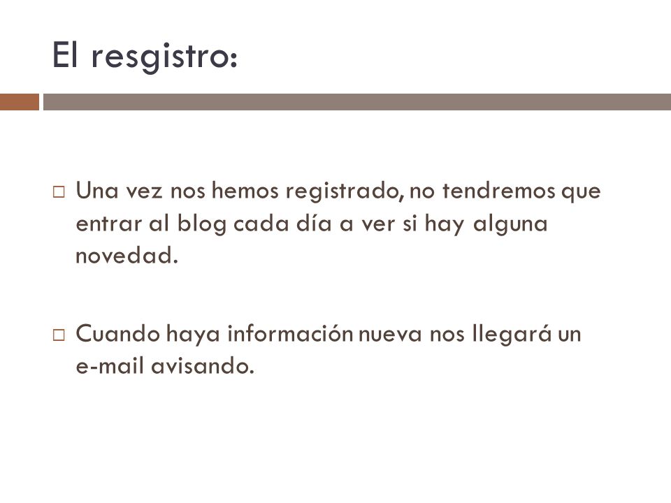 El resgistro: Una vez nos hemos registrado, no tendremos que entrar al blog cada día a ver si hay alguna novedad.