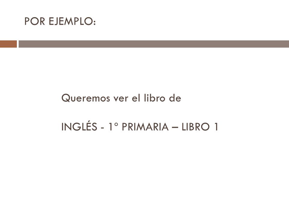 POR EJEMPLO: Queremos ver el libro de INGLÉS - 1º PRIMARIA – LIBRO 1