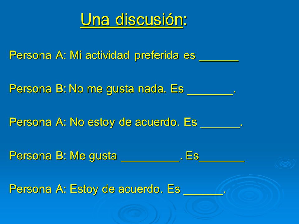 Una discusión: Persona A: Mi actividad preferida es ______