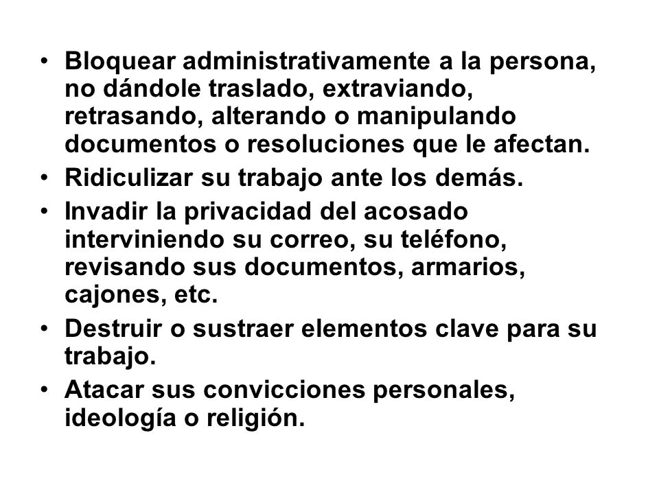 Bloquear administrativamente a la persona, no dándole traslado, extraviando, retrasando, alterando o manipulando documentos o resoluciones que le afectan.