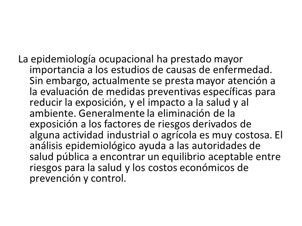 La epidemiología ocupacional ha prestado mayor importancia a los estudios de causas de enfermedad.