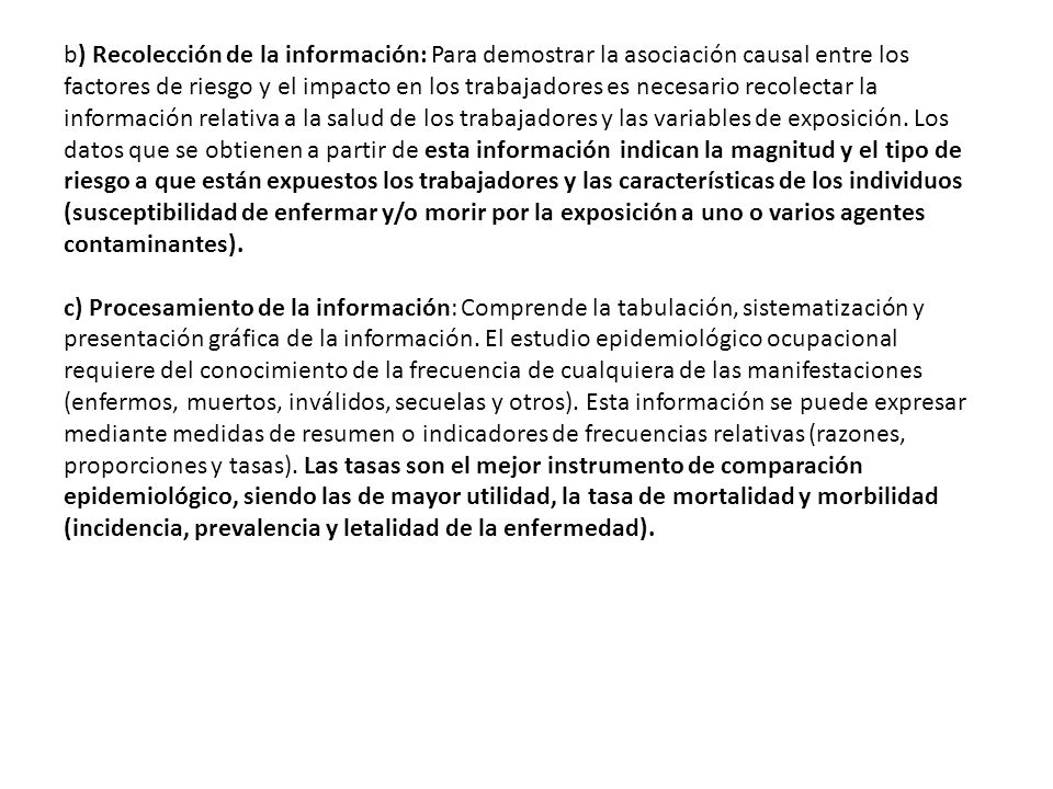 b) Recolección de la información: Para demostrar la asociación causal entre los factores de riesgo y el impacto en los trabajadores es necesario recolectar la información relativa a la salud de los trabajadores y las variables de exposición.