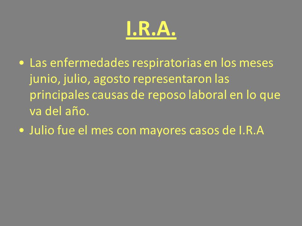 I.R.A. Las enfermedades respiratorias en los meses junio, julio, agosto representaron las principales causas de reposo laboral en lo que va del año.