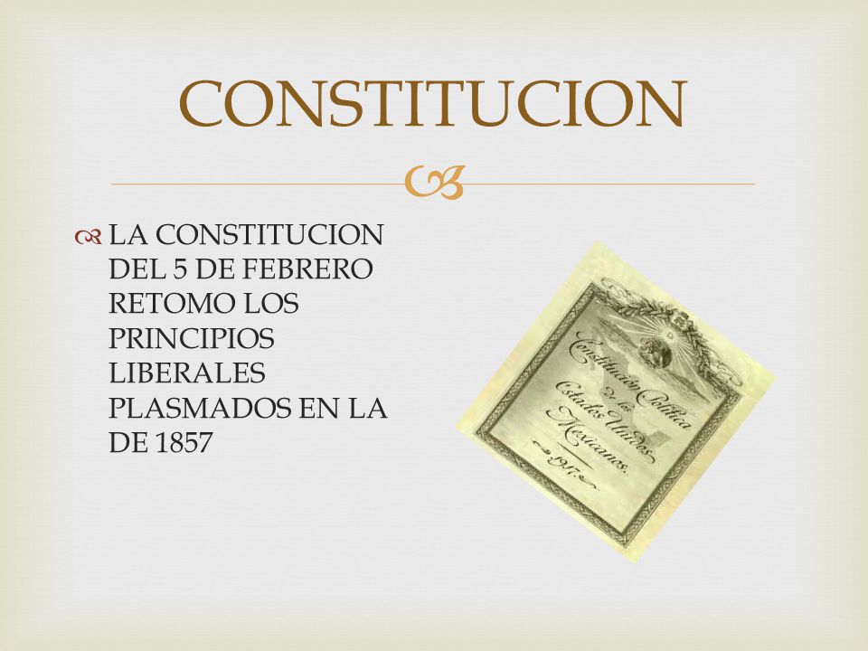 CONSTITUCION LA CONSTITUCION DEL 5 DE FEBRERO RETOMO LOS PRINCIPIOS LIBERALES PLASMADOS EN LA DE