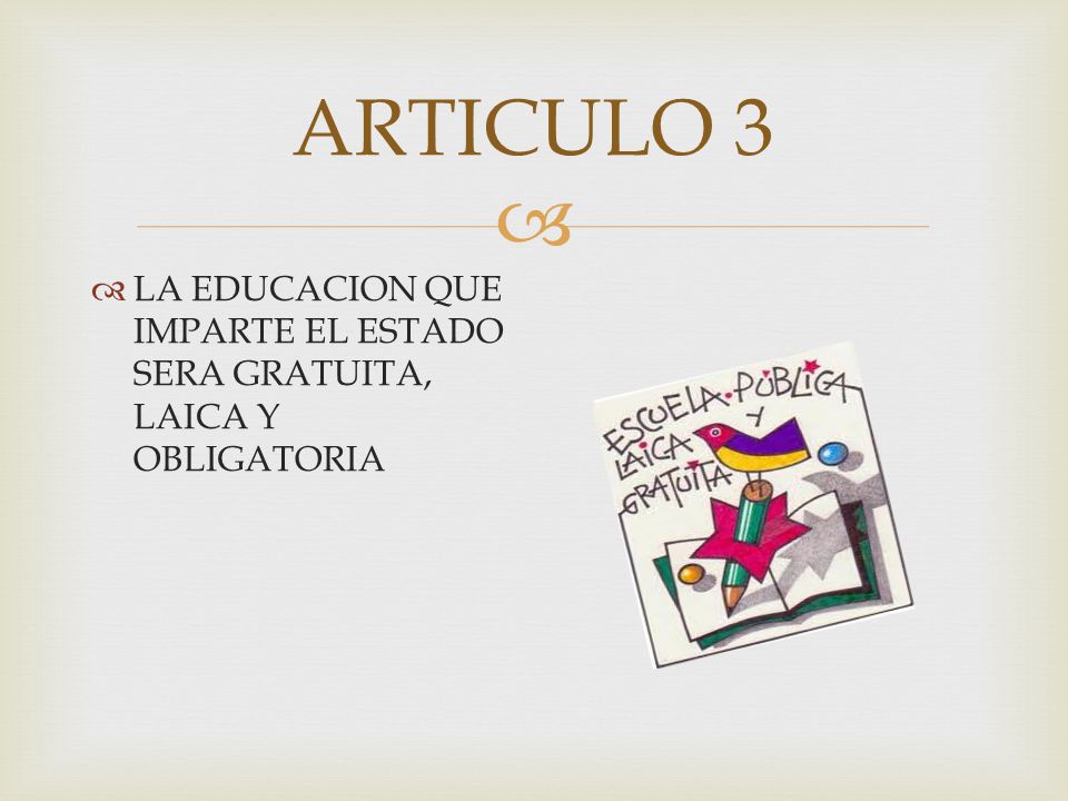 ARTICULO 3 LA EDUCACION QUE IMPARTE EL ESTADO SERA GRATUITA, LAICA Y OBLIGATORIA