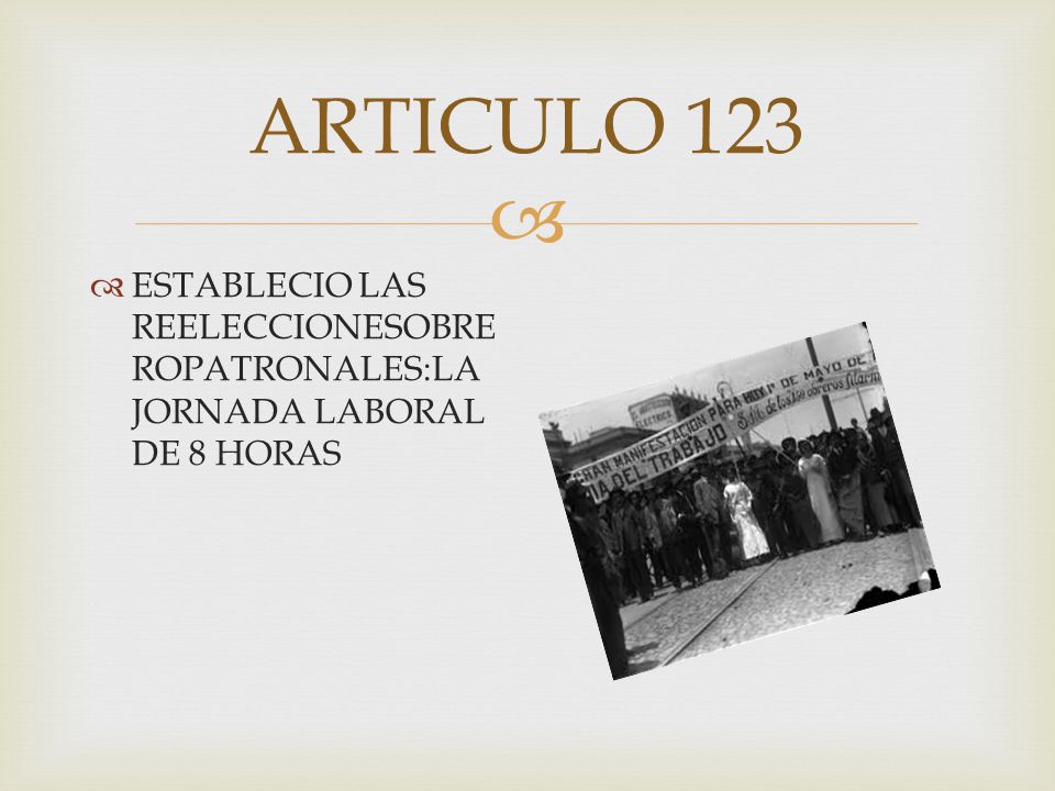 ARTICULO 123 ESTABLECIO LAS REELECCIONESOBREROPATRONALES:LA JORNADA LABORAL DE 8 HORAS