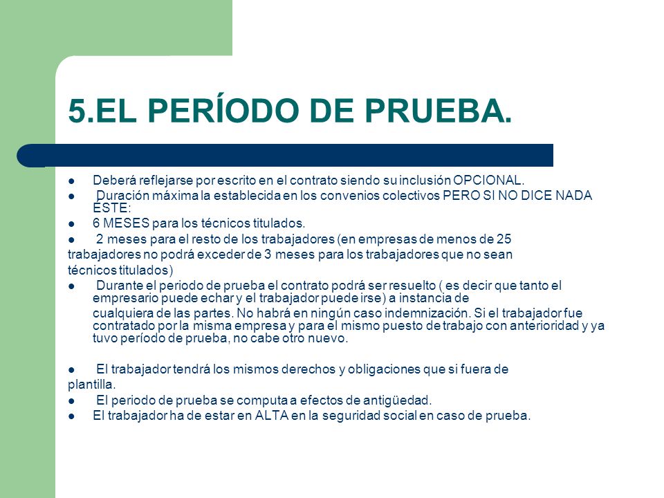 5.EL PERÍODO DE PRUEBA. Deberá reflejarse por escrito en el contrato siendo su inclusión OPCIONAL.