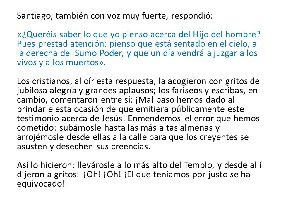 Santiago, también con voz muy fuerte, respondió: «¿Queréis saber lo que yo pienso acerca del Hijo del hombre.