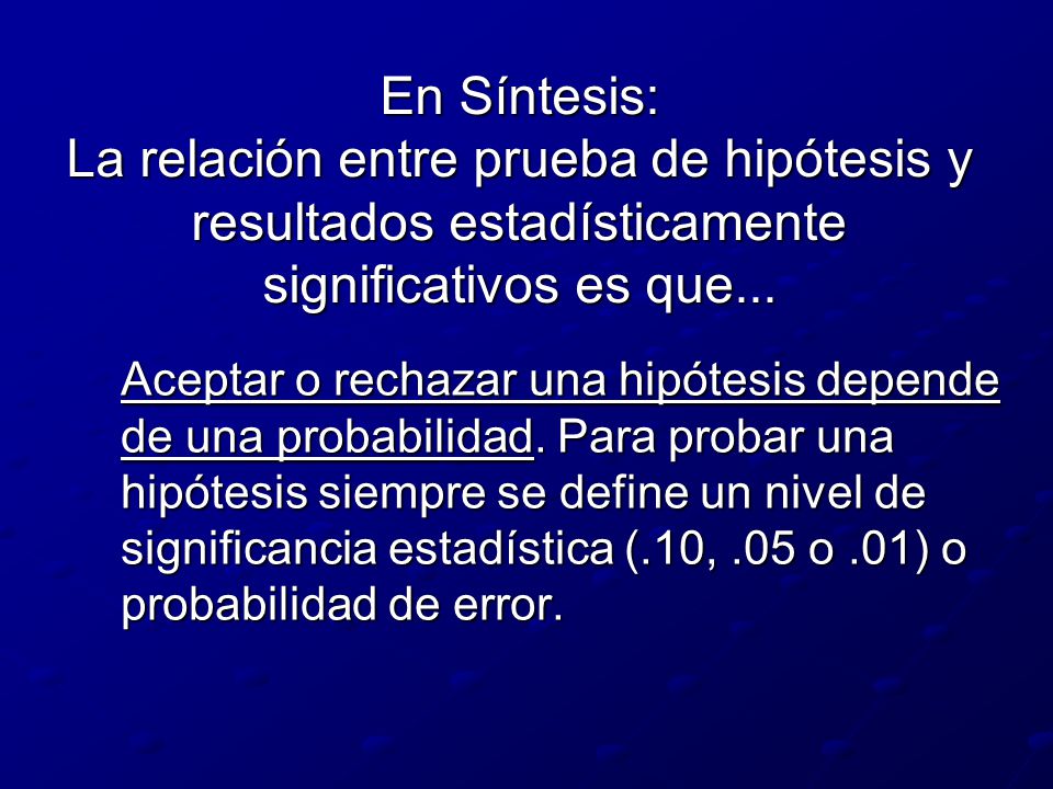 En Síntesis: La relación entre prueba de hipótesis y resultados estadísticamente significativos es que...