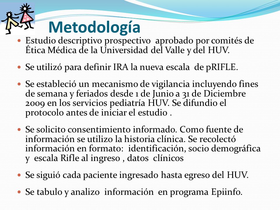 Metodología Estudio descriptivo prospectivo aprobado por comités de Ética Médica de la Universidad del Valle y del HUV.