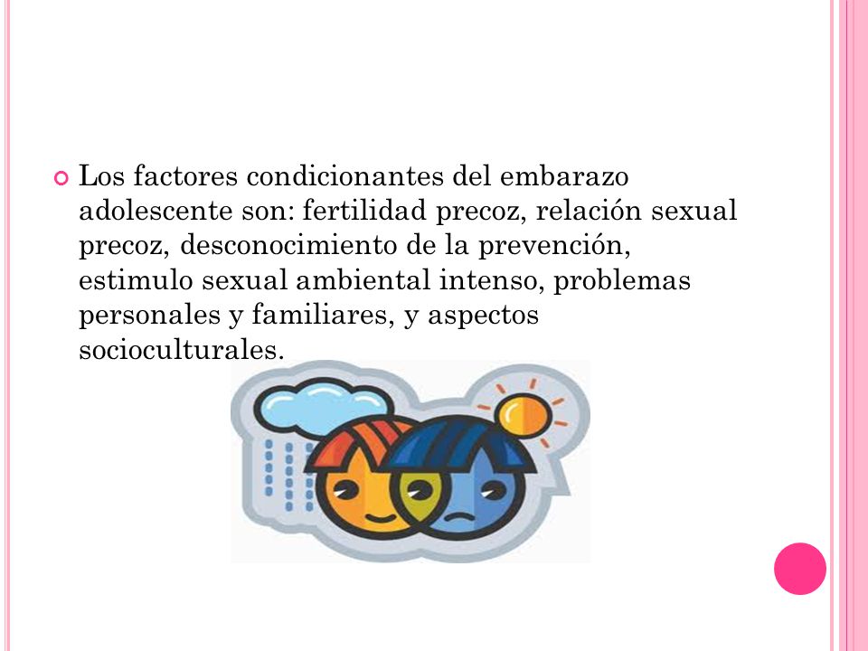 Los factores condicionantes del embarazo adolescente son: fertilidad precoz, relación sexual precoz, desconocimiento de la prevención, estimulo sexual ambiental intenso, problemas personales y familiares, y aspectos socioculturales.