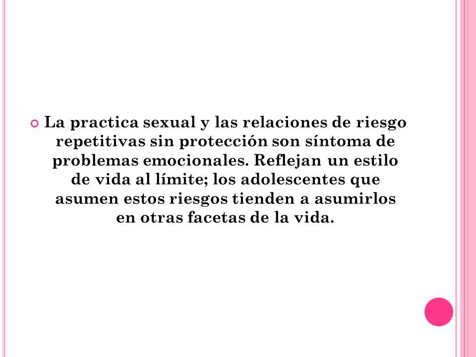 La practica sexual y las relaciones de riesgo repetitivas sin protección son síntoma de problemas emocionales.