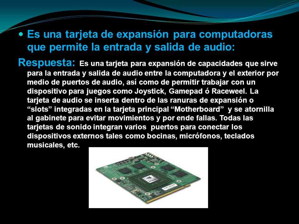 Es una tarjeta de expansión para computadoras que permite la entrada y salida de audio: