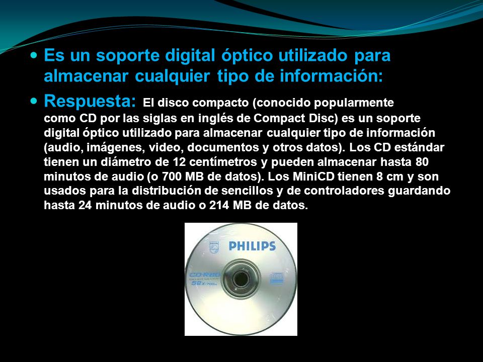 Es un soporte digital óptico utilizado para almacenar cualquier tipo de información:
