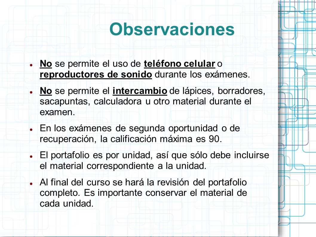 Observaciones No se permite el uso de teléfono celular o reproductores de sonido durante los exámenes.