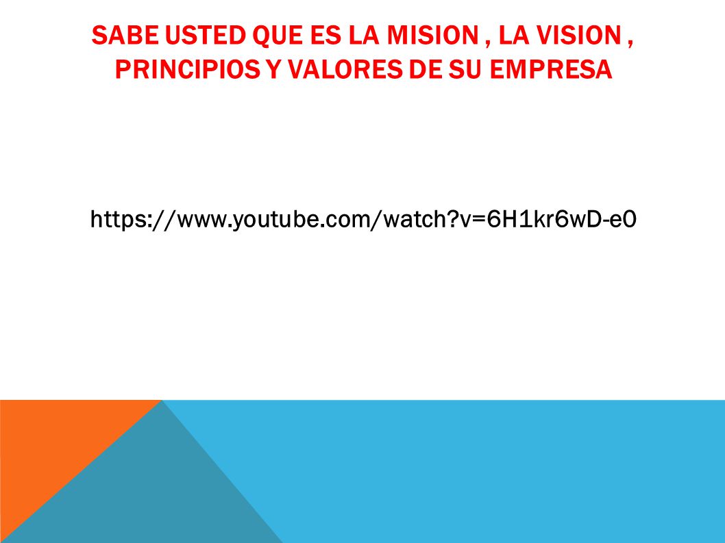SABE USTED QUE ES LA MISION , LA VISION , PRINCIPIOS Y VALORES DE SU EMPRESA
