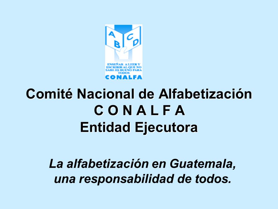 Comité Nacional de Alfabetización C O N A L F A Entidad Ejecutora