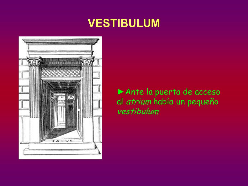 VESTIBULUM ►Ante la puerta de acceso al atrium había un pequeño vestibulum.