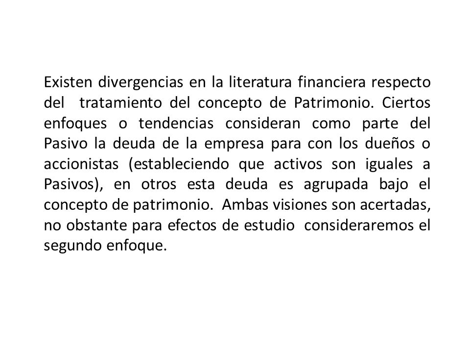 Existen divergencias en la literatura financiera respecto del tratamiento del concepto de Patrimonio.
