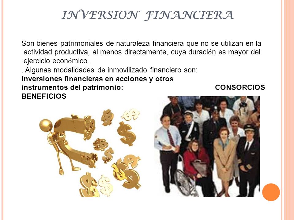 INVERSION FINANCIERA Son bienes patrimoniales de naturaleza financiera que no se utilizan en la.