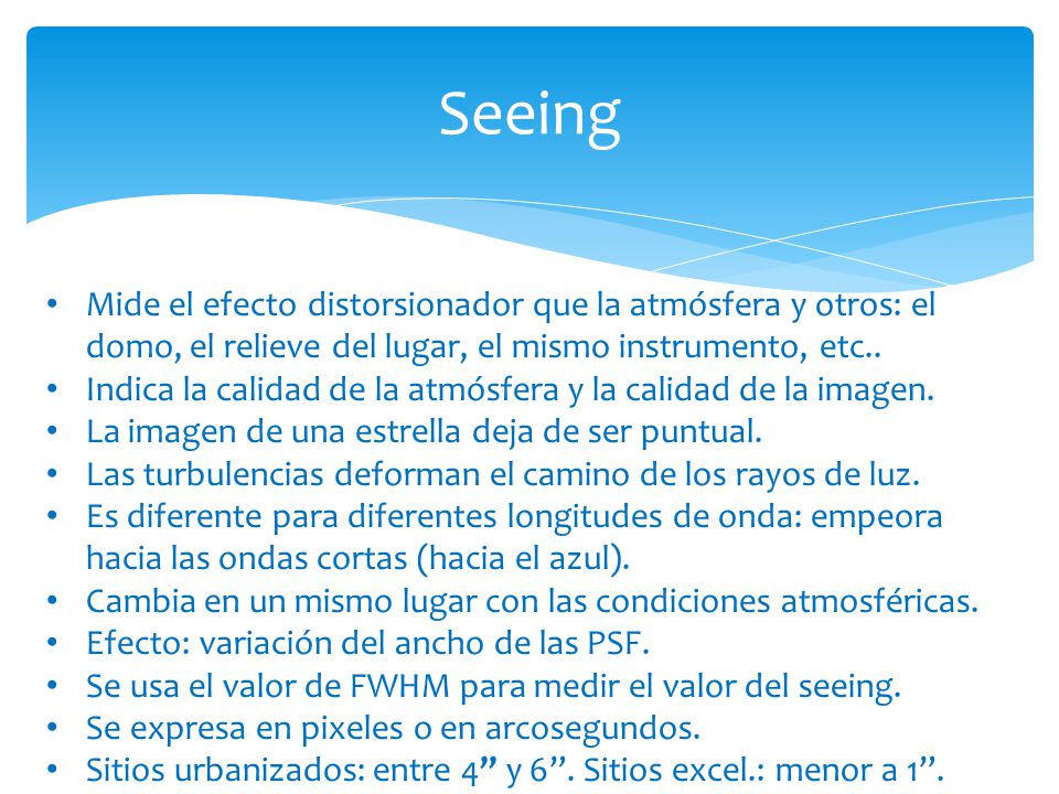 Seeing Mide el efecto distorsionador que la atmósfera y otros: el domo, el relieve del lugar, el mismo instrumento, etc..