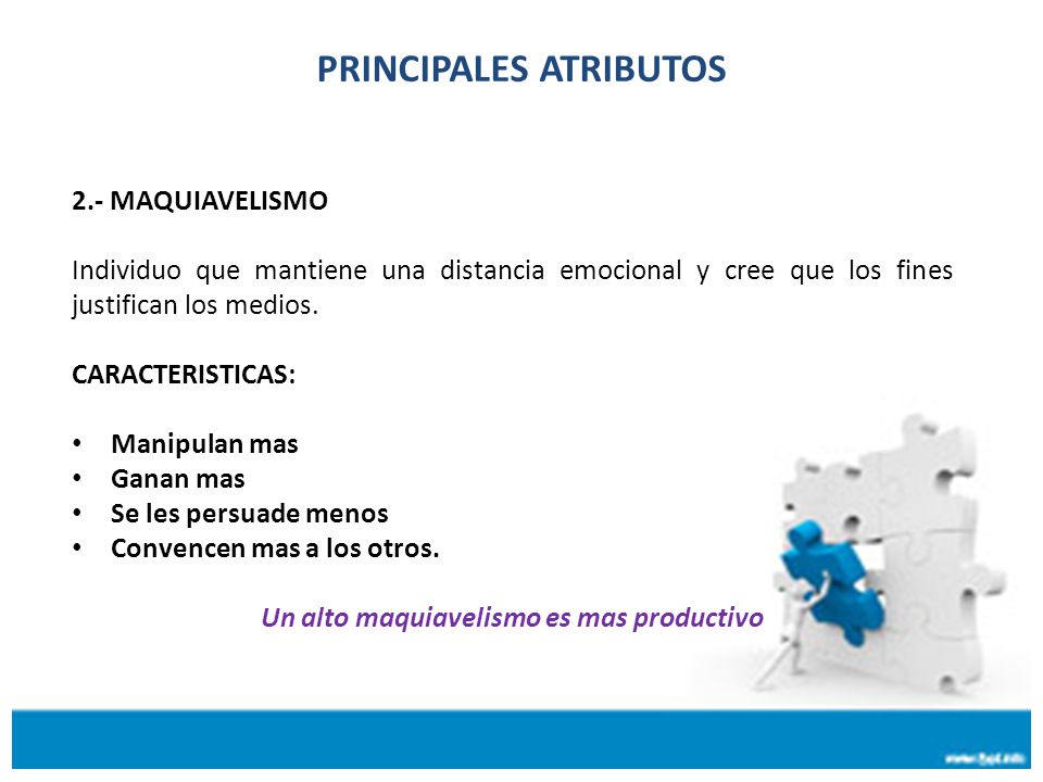 PRINCIPALES ATRIBUTOS Un alto maquiavelismo es mas productivo