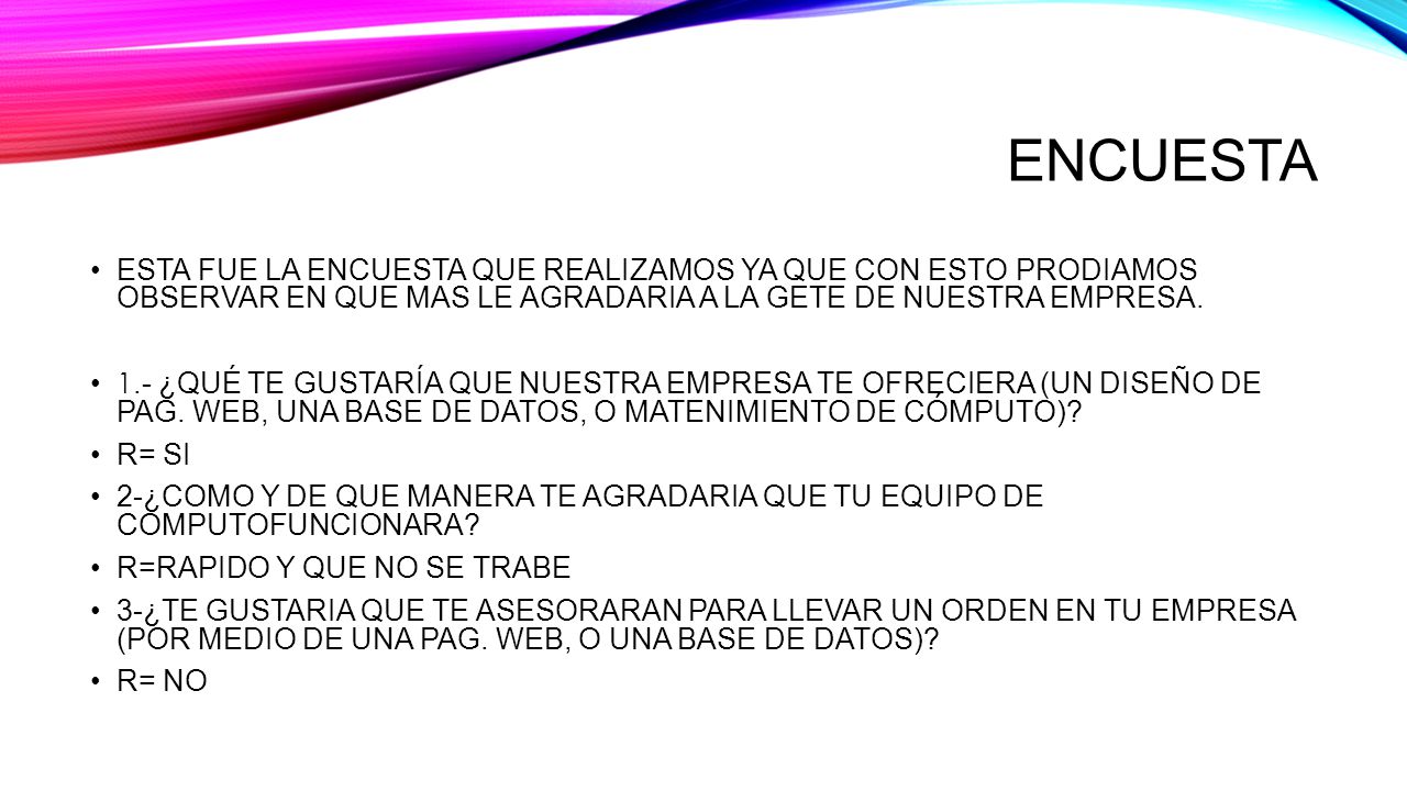 ENCUESTA ESTA FUE LA ENCUESTA QUE REALIZAMOS YA QUE CON ESTO PRODIAMOS OBSERVAR EN QUE MAS LE AGRADARIA A LA GETE DE NUESTRA EMPRESA.