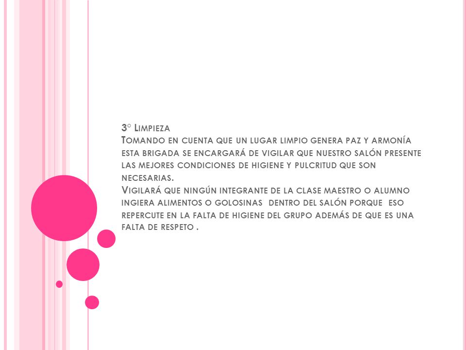 3° Limpieza Tomando en cuenta que un lugar limpio genera paz y armonía esta brigada se encargará de vigilar que nuestro salón presente las mejores condiciones de higiene y pulcritud que son necesarias.