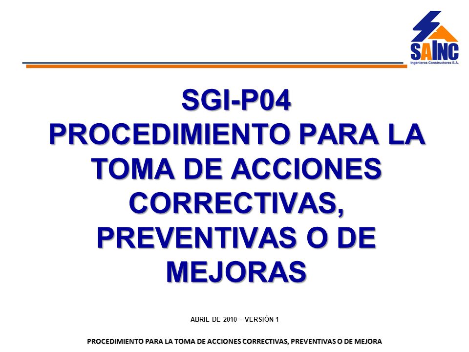 SGI-P04 PROCEDIMIENTO PARA LA TOMA DE ACCIONES CORRECTIVAS, PREVENTIVAS O DE MEJORAS.