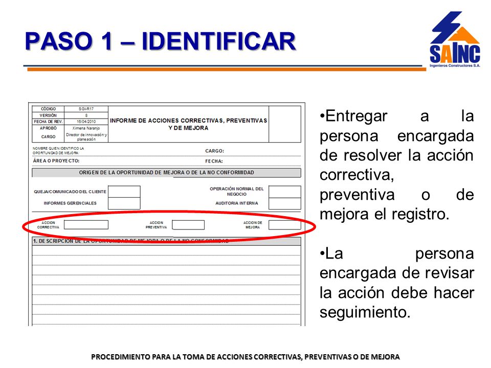 PASO 1 – IDENTIFICAR Entregar a la persona encargada de resolver la acción correctiva, preventiva o de mejora el registro.