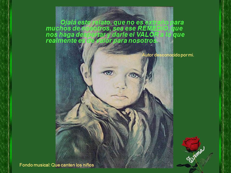 Ojalá este relato, que no es extraño para muchos de nosotros, sea ese REMEDIO, que nos haga despertar y darle el VALOR a lo que realmente es de valor para nosotros.