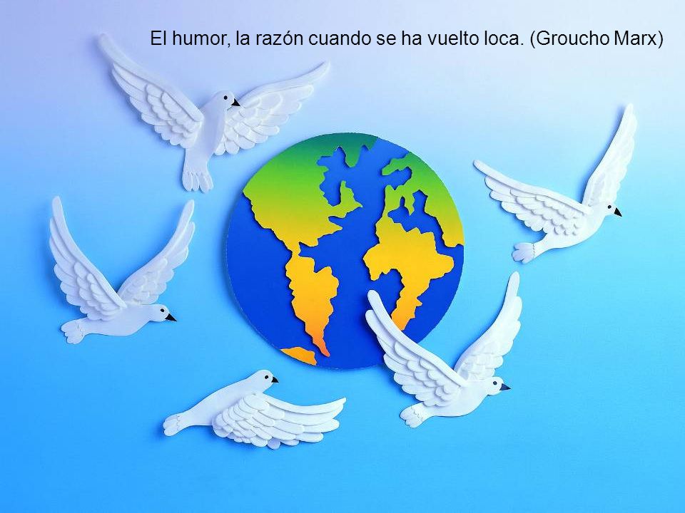 El humor, la razón cuando se ha vuelto loca. (Groucho Marx)