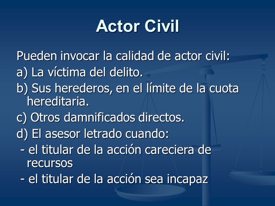 Actor Civil Pueden invocar la calidad de actor civil: