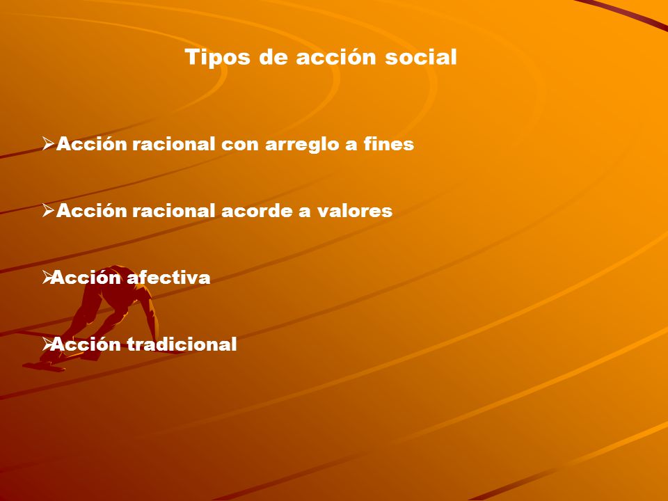 Tipos de acción social Acción racional con arreglo a fines