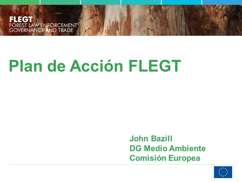 Plan de Acción FLEGT John Bazill DG Medio Ambiente Comisión Europea