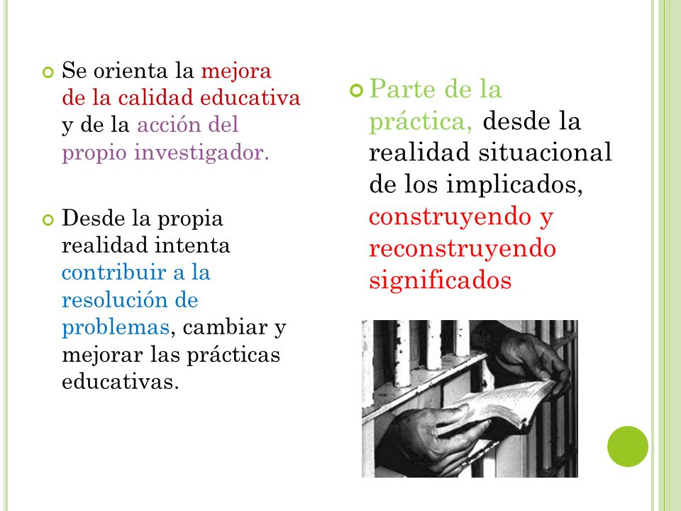 Se orienta la mejora de la calidad educativa y de la acción del propio investigador.