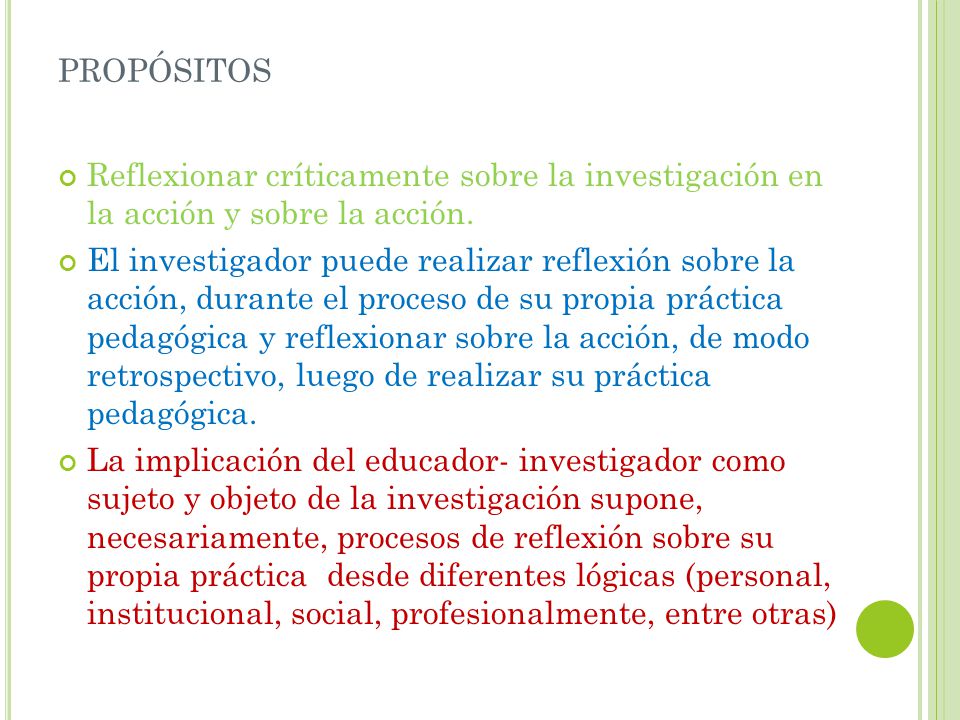 propósitos Reflexionar críticamente sobre la investigación en la acción y sobre la acción.