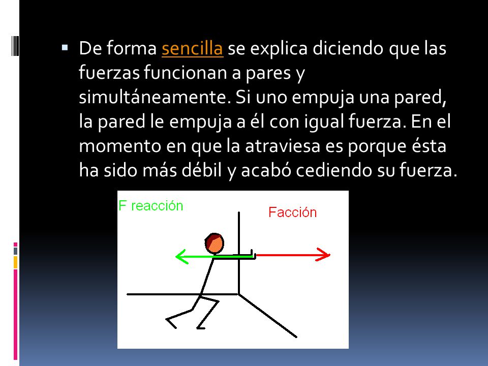De forma sencilla se explica diciendo que las fuerzas funcionan a pares y simultáneamente.