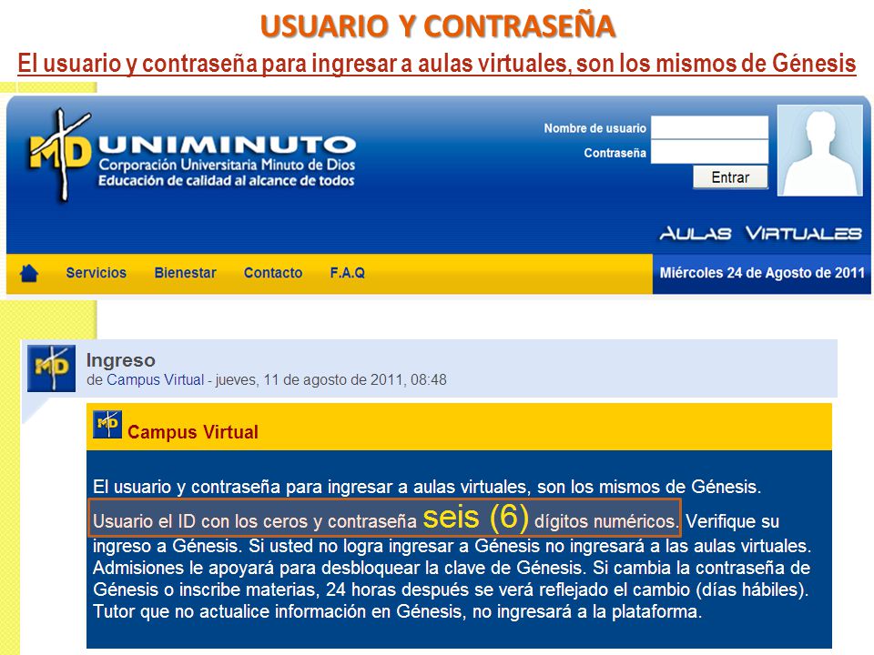 USUARIO Y CONTRASEÑA El usuario y contraseña para ingresar a aulas virtuales, son los mismos de Génesis.