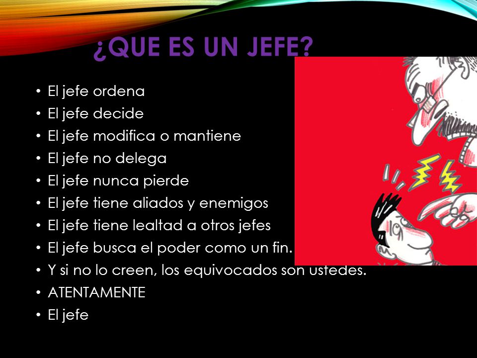 ¿QUE ES UN JEFE El jefe ordena El jefe decide
