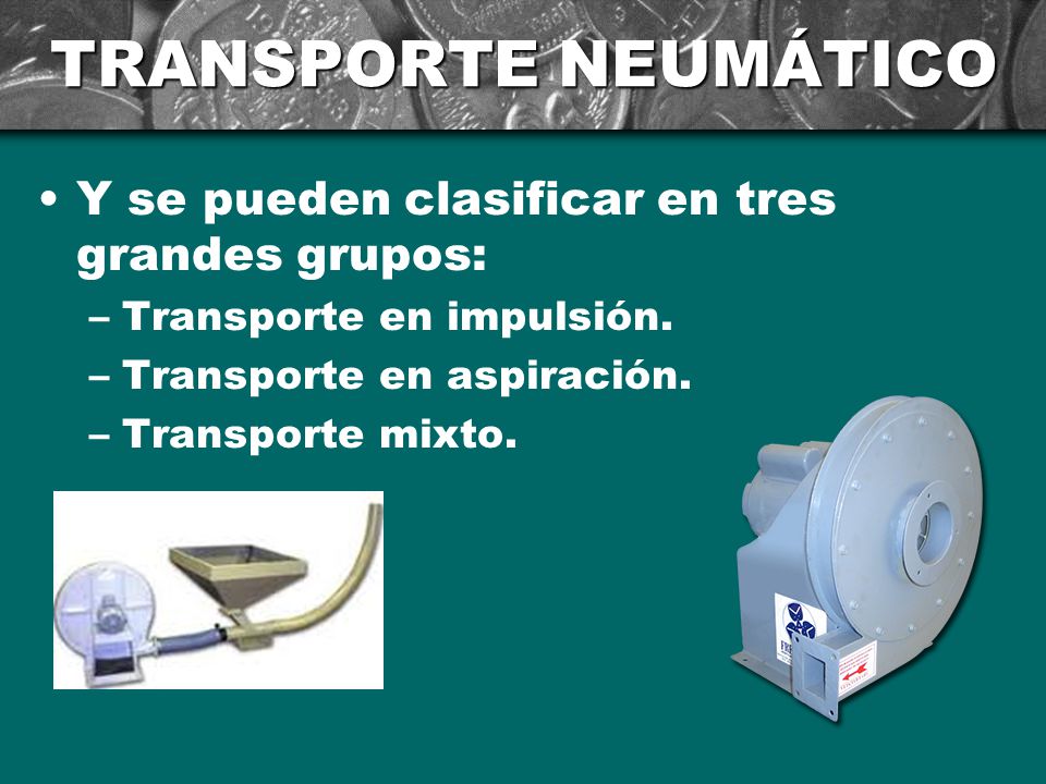 TRANSPORTE NEUMÁTICO Y se pueden clasificar en tres grandes grupos: