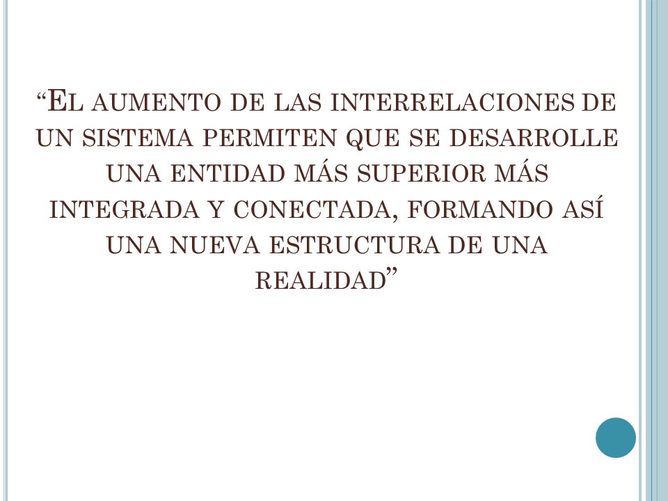 El aumento de las interrelaciones de un sistema permiten que se desarrolle una entidad más superior más integrada y conectada, formando así una nueva estructura de una realidad