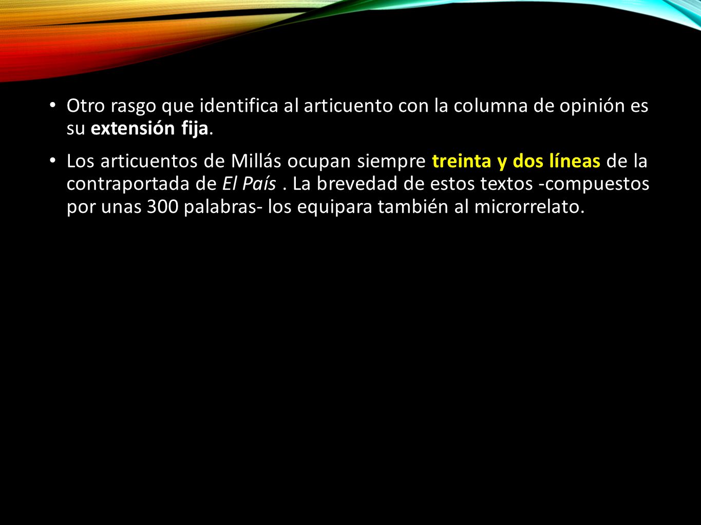 Otro rasgo que identifica al articuento con la columna de opinión es su extensión fija.