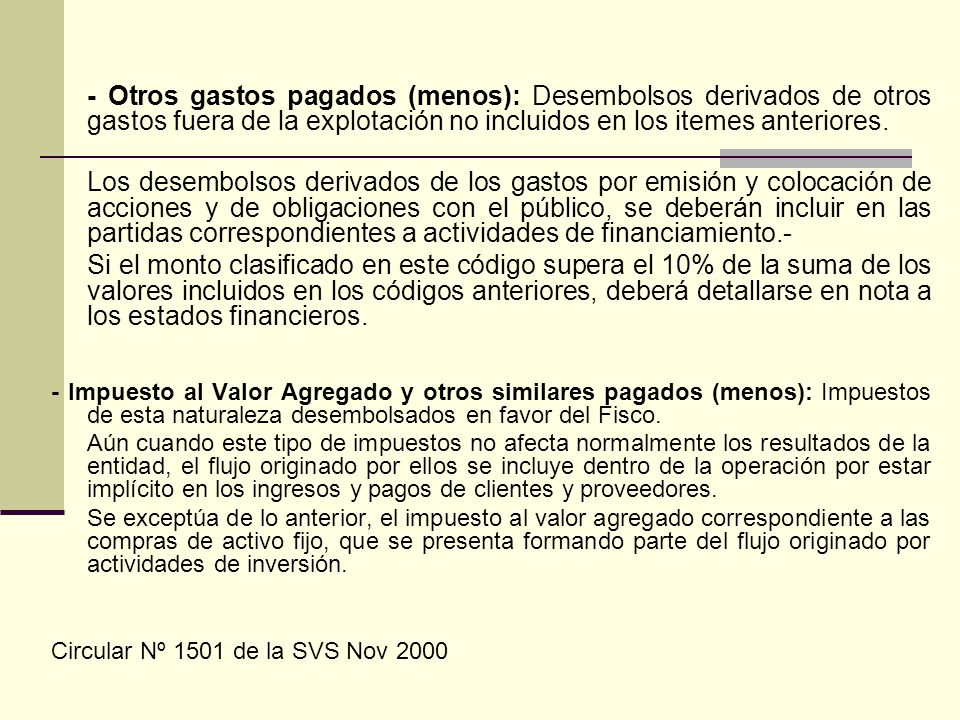 - Otros gastos pagados (menos): Desembolsos derivados de otros gastos fuera de la explotación no incluidos en los itemes anteriores.