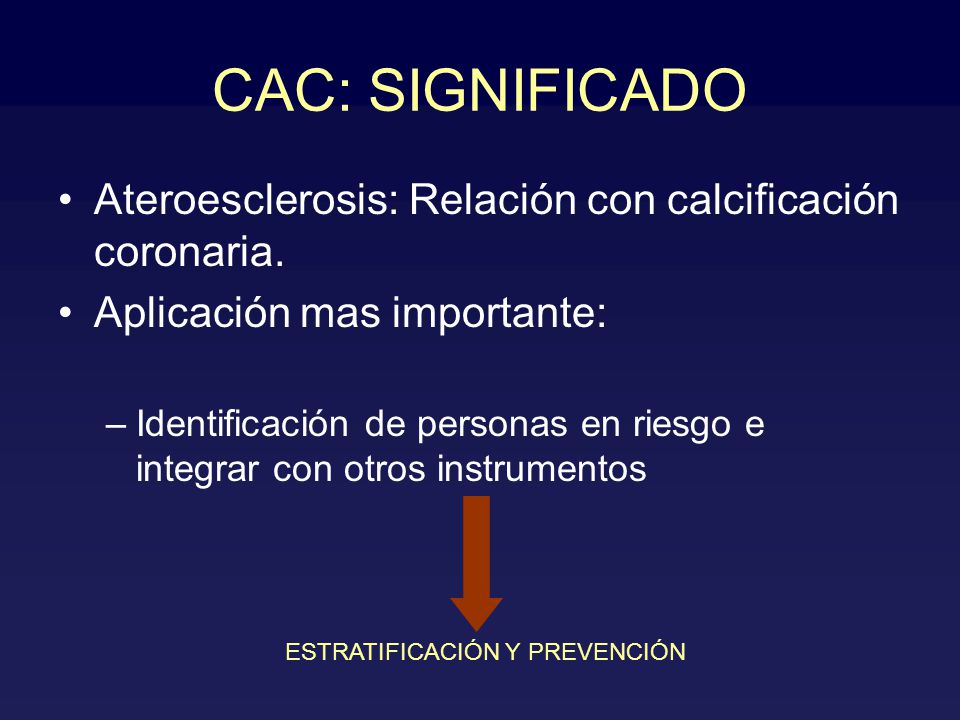 CAC: SIGNIFICADO Ateroesclerosis: Relación con calcificación coronaria. Aplicación mas importante: